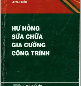 Hư Hỏng, Sửa Chữa, Gia Cường Công Trình (NXB Đại Học Quốc Gia 2004) - Lê Văn Kiểm, 383 Trang