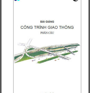 Bài giảng công trình giao thông phần cầu - Ts. Lê Bá Khanh