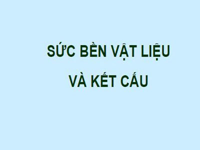 Sức bền vật liệu và kết cấu