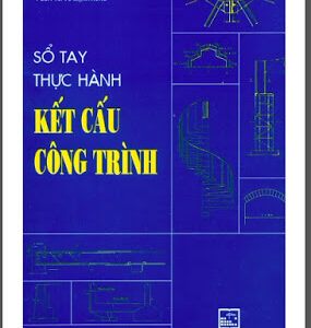 Sổ Tay Thực Hành Kết Cấu Công Trình (NXB Xây Dựng 2010) - Pgs. Ts. Vũ Mạnh Hùng, 180 Trang